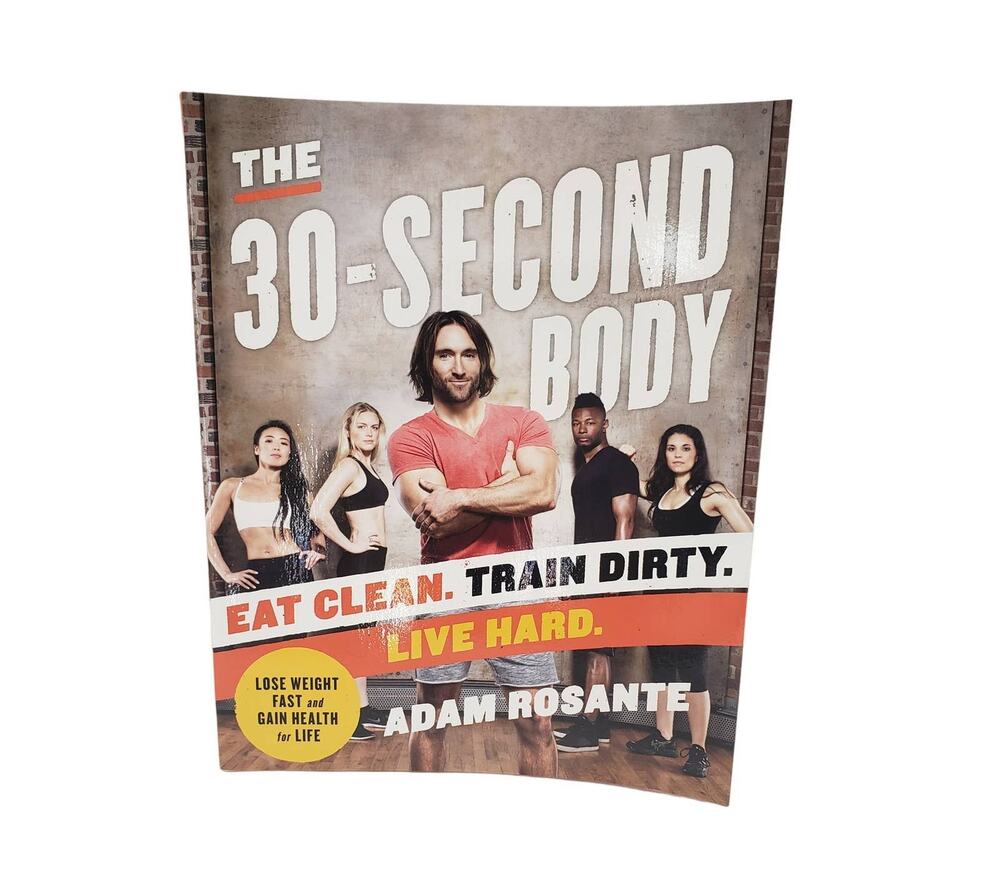 The 30-Second Body Eat Clean Train Dirty Live Hard by Adam Rosante Health Book